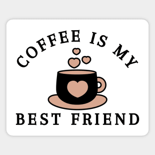 Coffee Is My Best Friend. Funny Coffee Lover Gift Magnet